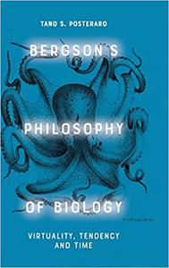 Bergson's Philosophy of Biology Virtuality, Tendency and Time