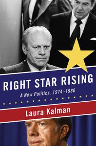 Right Star Rising A New Politics, 1974-1980
