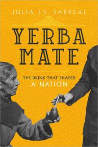 Yerba Mate The Drink That Shaped a Nation