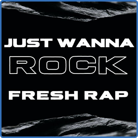 Various Artists - Just Wanna Rock - Fresh Rap (2023)