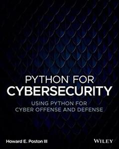 Python for Cybersecurity Using Python for Cyber Offense and Defense