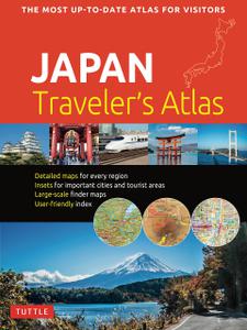 Japan Traveler's Atlas Japan's Most Up-to-date Atlas for Visitors, 2nd Edition