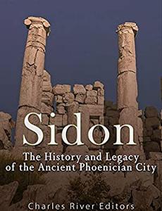Sidon The History and Legacy of the Ancient Phoenician City