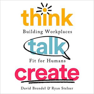 Think Talk Create Building Workplaces Fit for Humans [Audiobook]