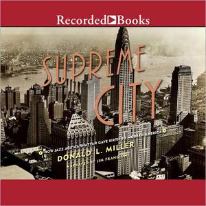 Supreme City How Jazz Age Manhattan Gave Birth to Modern America [Audiobook]