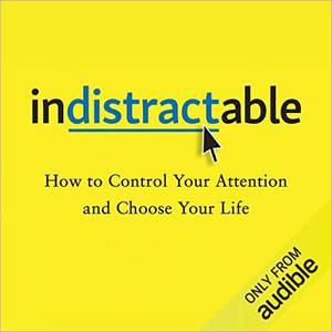 Indistractable How to Control Your Attention and Choose Your Life [Audiobook] (Repost)