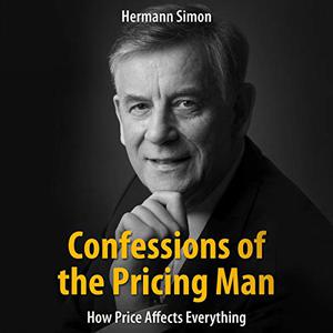 Confessions of the Pricing Man How Price Affects Everything [Audiobook]