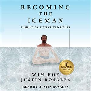 Becoming the Iceman Pushing Past Perceived Limits [Audiobook]