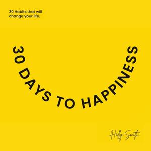 30 Days To Happiness 30 Habits That Will Change Your Life! [Audiobook]