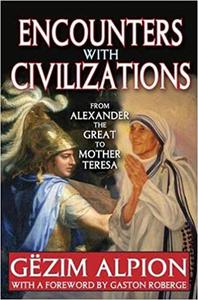 Encounters with Civilizations From Alexander the Great to Mother Teresa