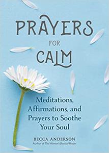 Prayers for Calm Meditations Affirmations and Prayers to Soothe Your Soul (Healing Prayer, Spiritual Wellness, Prayer B