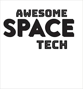 Awesome Space Tech 40 Amazing Infographics for Kids