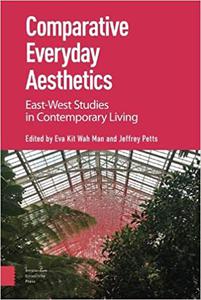 Comparative Everyday Aesthetics East-West Studies in Contemporary Living