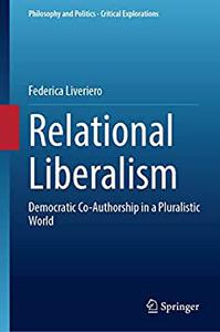 Relational Liberalism Democratic Co-Authorship in a Pluralistic World