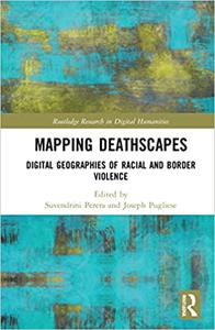 Mapping Deathscapes Digital Geographies of Racial and Border Violence