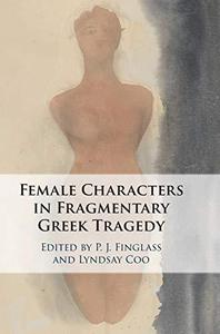 The Female Characters of Fragmentary Greek Tragedy