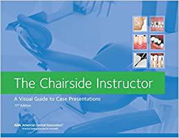 The Chairside Instructor A Visual Guide to Case Presentations, 11th Edition