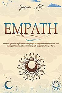EMPATH The new guide for highly-sensitive people to empower their emotions and manage