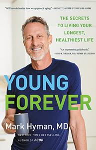 Young Forever The Secrets to Living Your Longest, Healthiest Life