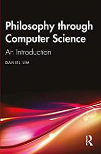 Philosophy through Computer Science An Introduction