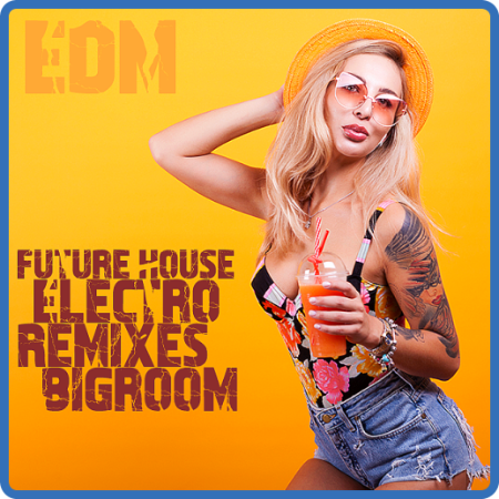 Future House  Electro Remixes EDM Bigroom (2023)