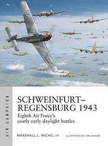 Schweinfurt-Regensburg 1943 Eighth Air Force's costly early daylight battles (Air Campaign)