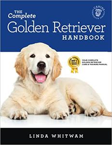 The Complete Golden Retriever Handbook The Essential Guide for New & Prospective Golden Retriever Owners