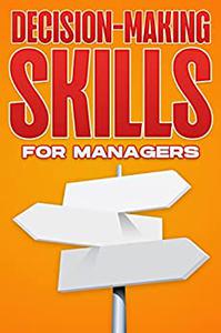 DECISION-MAKING SKILLS FOR MANAGERS