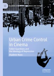 Urban Crime Control in Cinema  Fallen Guardians and the Ideology of Repression