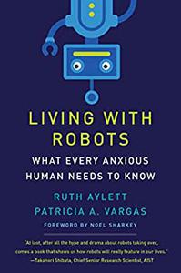 Living with Robots What Every Anxious Human Needs to Know