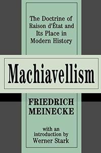 Machiavellism The Doctrine of Raison d'Etat and Its Place in Modern History