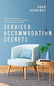 Serviced Accommodation Secrets Starting and Scaling Your Rent to Rent SA Business to £10K a Month & Beyond
