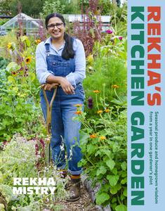 Rekha's Kitchen Garden Seasonal Produce and Home-Grown Wisdom from One Gardener's Allotment Year
