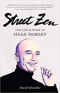 Street Zen The Life and Work of Issan Dorsey Ed 3