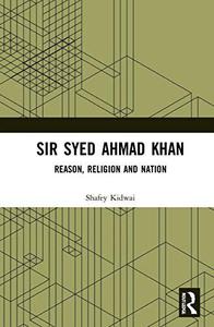 Sir Syed Ahmad Khan Reason, Religion and Nation