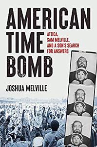 American Time Bomb Attica, Sam Melville, and a Son's Search for Answers