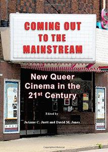 Coming Out to the Mainstream New Queer Cinema in the 21st Century