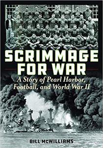 Scrimmage for War A Story of Pearl Harbor, Football, and World War II