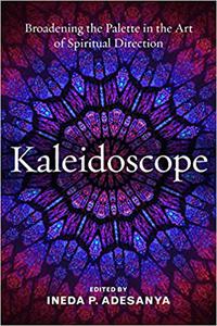Kaleidoscope Broadening the Palette in the Art of Spiritual Direction