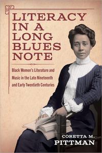 Literacy in a Long Blues Note Black Women's Literature and Music in the Late Nineteenth and Early Twentieth Centuries