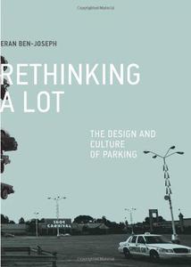 ReThinking a Lot The Design and Culture of Parking (MIT Press)