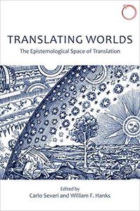 Translating Worlds The Epistemological Space of Translation