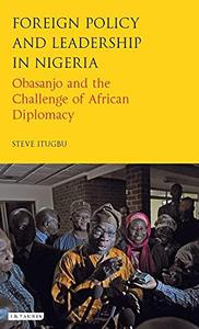 Foreign Policy and Leadership in Nigeria Obasanjo and the Challenge of African Diplomacy
