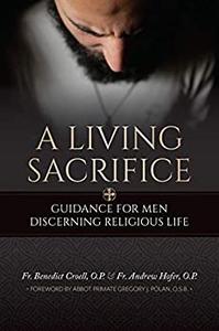 A Living Sacrifice Guidance for Men Discerning Religious Life