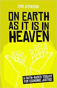 On Earth as It Is in Heaven A Faith-Based Toolkit for Economic Justice