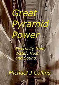 Great Pyramid Power Electricity from Water, Heat and Sound