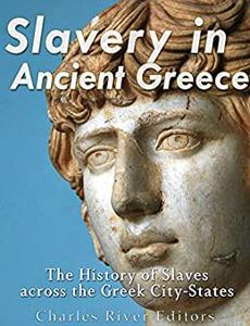 Slavery in Ancient Greece The History of Slaves across the Greek City-States