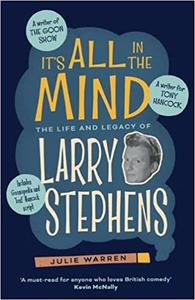 It’s All In The Mind The Life and Legacy of Larry Stephens