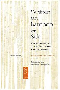 Written on Bamboo and Silk The Beginnings of Chinese Books and Inscriptions