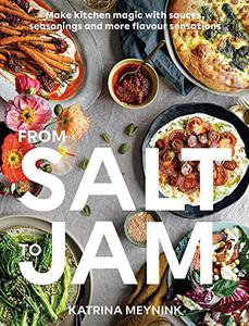 From Salt to Jam  Make Kitchen Magic with Sauces, Seasonings and More Flavour Sensations